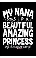 My Nana Says I'm A Beautiful Amazing Princess And She's Never Wrong!: Mom Daughter Journal (notebook, journal, diary)