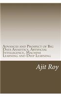 Advances and Prospect of Big Data Analytics, Artificial Intelligence, Machine Learning and Deep Learning