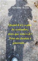 Quand Il n'y a Plus de Certitudes, Alors Que Reste-T-Il?
