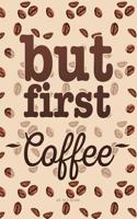 But First Coffee. Wide Ruled Notebook: Quote Cover Journal To Write In(Coffee Lovers Gifts)