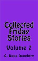 Collected Friday Stories: Volume 7