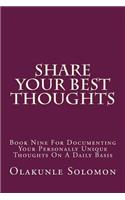 Share Your Best Thoughts: Book Nine For Documenting Your Personally Unique Thoughts On A Daily Basis