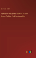 Homes on the Central Railroad of New Jersey for New York Business Men