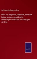 Briefe von Stägemann, Metternich, Heine und Bettina von Arnim, nebst Briefen, Anmerkungen und Notizen von Varnhagen von Ense