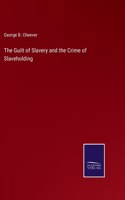 Guilt of Slavery and the Crime of Slaveholding