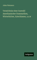 Verzeichniss einer Auswahl Amerikanischer Grammatiken, Wörterbücher, Katechismen, u.s.w