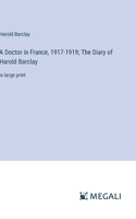 Doctor in France, 1917-1919; The Diary of Harold Barclay: in large print