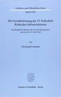 Die Gewahrleistung Der It-Sicherheit Kritischer Infrastrukturen: Am Beispiel Der Pflichten Des It-Sicherheitsgesetzes Und Der Rl (Eu) 216/1148