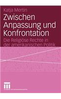 Zwischen Anpassung Und Konfrontation: Die Religiöse Rechte in Der Amerikanischen Politik