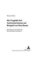 Die Tragoedie Des Austromarxismus Am Beispiel Von Otto Bauer