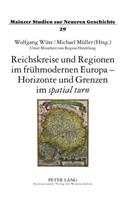 Reichskreise Und Regionen Im Fruehmodernen Europa - Horizonte Und Grenzen Im «Spatial Turn»