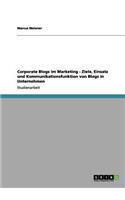 Corporate Blogs Im Marketing - Ziele, Einsatz Und Kommunikationsfunktion Von Blogs in Unternehmen