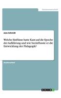 Welche Einflüsse hatte Kant auf die Epoche der Aufklärung und wie beeinflusste er die Entwicklung der Pädagogik?