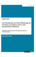 Auf Schuldsuche des Ersten Weltkriegs mit Tatsachen und Fakten. Gibt es eine geschichtliche Wahrheit?: Objektivität und Werturteile im Geschichtsunterricht. Ein Lehrbuchvergleich