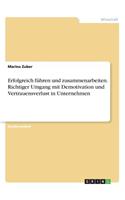 Erfolgreich führen und zusammenarbeiten. Richtiger Umgang mit Demotivation und Vertrauensverlust in Unternehmen