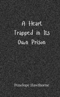 A Heart Trapped in Its Own Prison