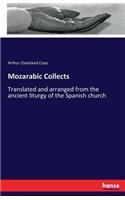 Mozarabic Collects: Translated and arranged from the ancient liturgy of the Spanish church