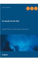 So werde ich ein Star: Clevere Tricks um nach oben zu kommen