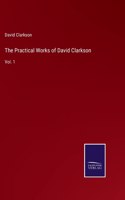 Practical Works of David Clarkson: Vol. 1
