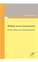 Weblogs versus Journalismus: Zwischen Konkurrenz und Komplementarität(German)