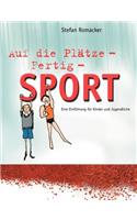 Auf die Plätze - Fertig - Sport: Eine Einführung für Kinder und Jugendliche