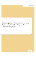 Europäische Fusionskontrolle unter besonderer Berücksichtigung ihrer Anwendungspraxis