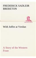 With Joffre at Verdun A Story of the Western Front