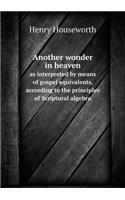 Another wonder in heaven as interpreted by means of gospel equivalents, according to the principles of Scriptural algebra