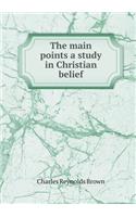 The main points a study in Christian belief: (English)
