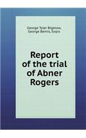 Report of the trial of Abner Rogers