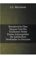 Reisebericht Über Hauran Und Die Trachonen Nebst Einem Anhangeüber Die Sabäischen Denkmäler in Ostyrien