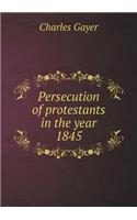 Persecution of Protestants in the Year 1845