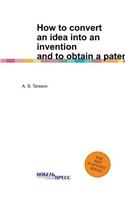 How to convert an idea into an invention and to obtain a patent