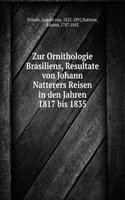 Zur Ornithologie Brasiliens, Resultate von Johann Natterers Reisen in den Jahren 1817 bis 1835