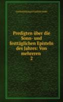 Predigten uber die Sonn- und festtaglichen Episteln des Jahres: Von mehreren .