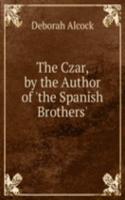 Czar, by the Author of 'the Spanish Brothers'.