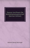 Theorie Und Praxis Der Bibliothekswissenschaft (German Edition)