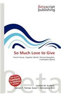 So Much Love to Give: (English)