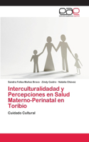 Interculturalidadad y Percepciones en Salud Materno-Perinatal en Toribio