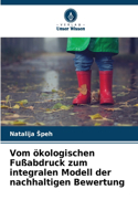 Vom ökologischen Fußabdruck zum integralen Modell der nachhaltigen Bewertung