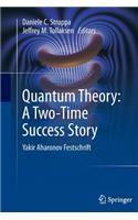 Quantum Theory: A Two-Time Success Story: Yakir Aharonov Festschrift