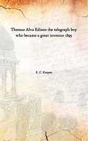 Thomas Alva Edison the telegraph boy who became a great inventor 1895 [Hardcover]
