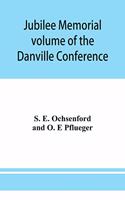 Jubilee memorial volume of the Danville Conference of the Evangelical Lutheran Ministerium of Pennsylvania and Adjacent States