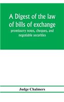 A digest of the law of bills of exchange, promissory notes, cheques, and negotiable securities