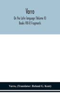 Varro; On the Latin language (Volume II) Books VIII-X Fragments