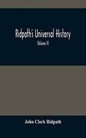 Ridpath'S Universal History: An Account Of The Origin, Primitive Condition And Ethnic Development Of The Great Races Of Mankind, And Of The Principal Events In The Evolution And