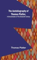Autobiography of Thomas Platter, a schoolmaster of the sixteenth century.