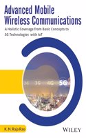 Advanced Mobile Wireless Communications: A Holistic Coverage from Basic Concepts to 5G Technologies with IoT