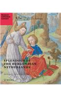 Splendour of the Burgundian Netherlands: Southern Netherlandish Illuminated Manuscripts in Dutch Collections
