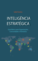 Inteligência Estratégica: Guia Básico Para Organizações, Comunidades e Territórios